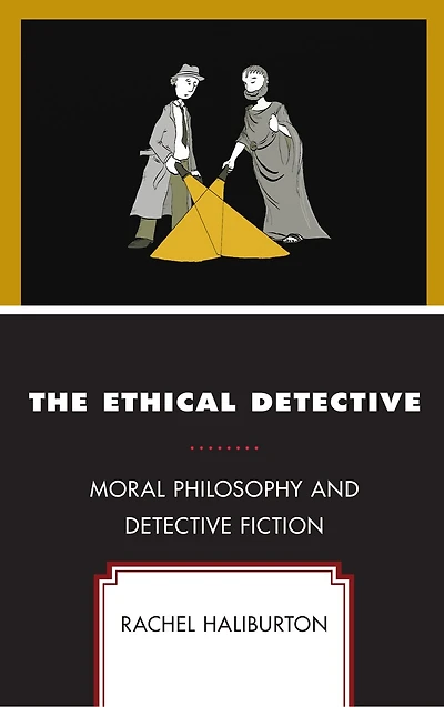 The Ethical Detective: Moral Philosophy And Detective Fiction