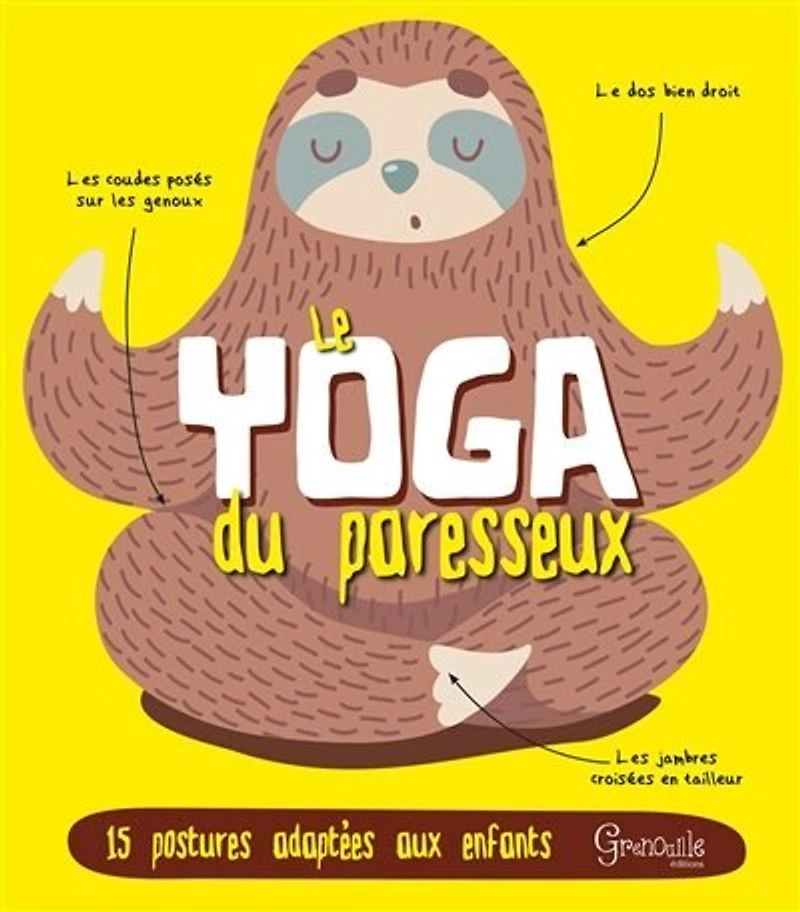 Le yoga du paresseux: 15 postures adaptées aux enfants