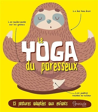 Le yoga du paresseux: 15 postures adaptées aux enfants