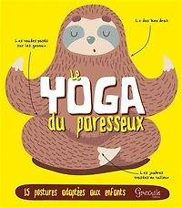 Le yoga du paresseux: 15 postures adaptées aux enfants