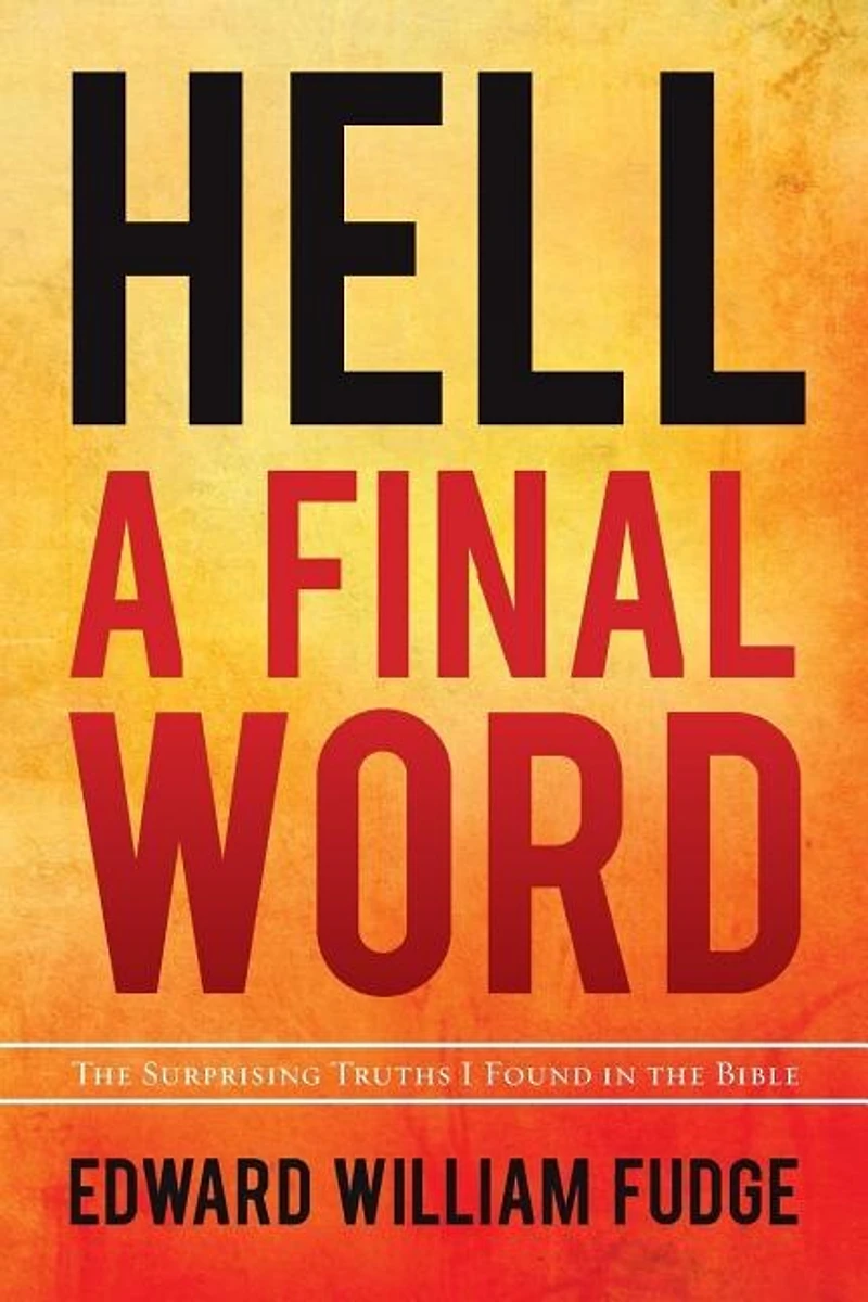 Hell: A Final Word: the Surprising Truths I Found Bible