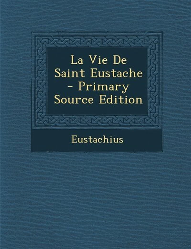 La Vie De Saint Eustache