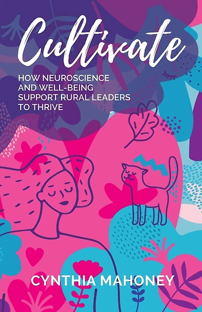 Cultivate: How Neuroscience and Well-Being Support Rural Leaders to Thrive