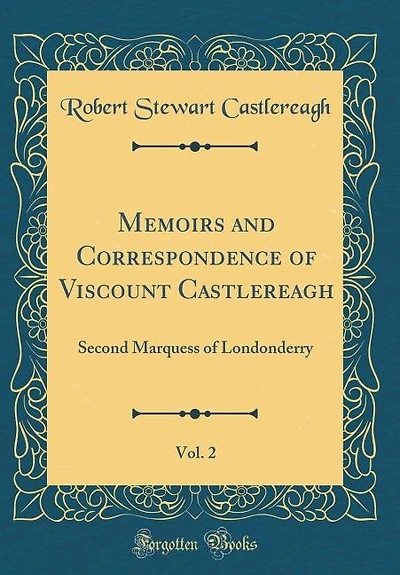 Memoirs and Correspondence of Viscount Castlereagh, Vol. 2: Second Marquess of Londonderry (Classic Reprint)