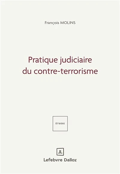 Pratique judiciaire du contre-terrorisme: étude