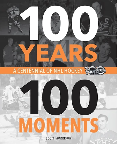 100 Years, Moments: A Centennial Of Nhl Hockey