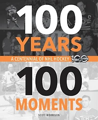 100 Years, Moments: A Centennial Of Nhl Hockey