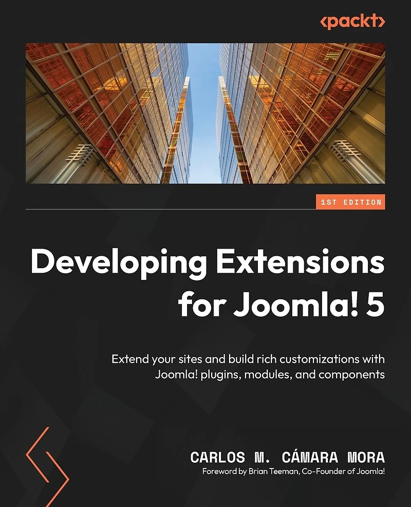 Developing Extensions for Joomla! 5: Extend your sites and build rich customizations with Joomla! plugins, modules