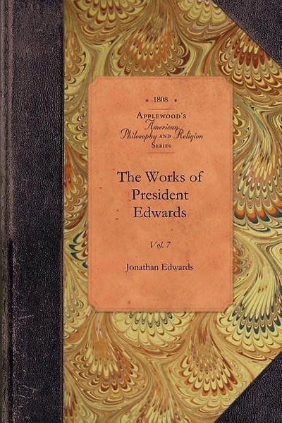 The Works Of President Edwards, Vol 7: Vol. 7