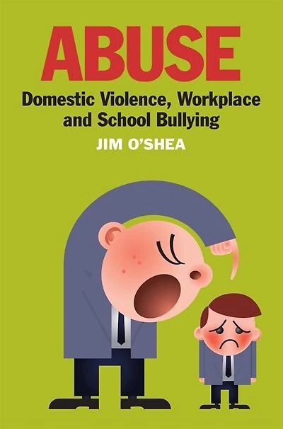 Abuse: Domestic Violence, Workplace And School Bullying