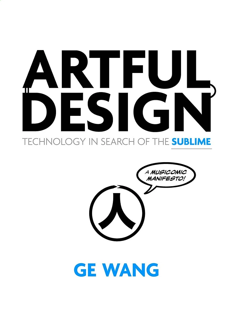 Artful Design: Technology Search of the Sublime, A MusiComic Manifesto