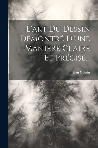 L'art Du Dessin Démontré D'une Manière Claire Et Précise...