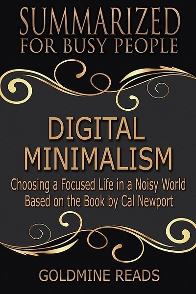 Digital Minimalism - Summarized For Busy People: Choosing A Focused Life In A Noisy World: Based On The Book By Cal Newport