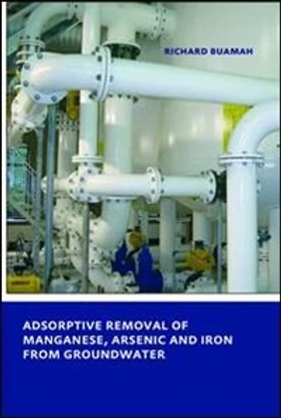 Adsorptive Removal of Manganese,Arsenic and Iron from Groundwater: UNESCO-IHE PhD Thesis