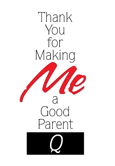 Thank You for Making Me a Good Parent