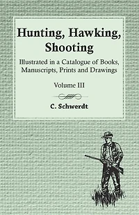 Hunting, Hawking, Shooting - Illustrated in a Catalogue of Books, Manuscripts, Prints and Drawings - Vol. III