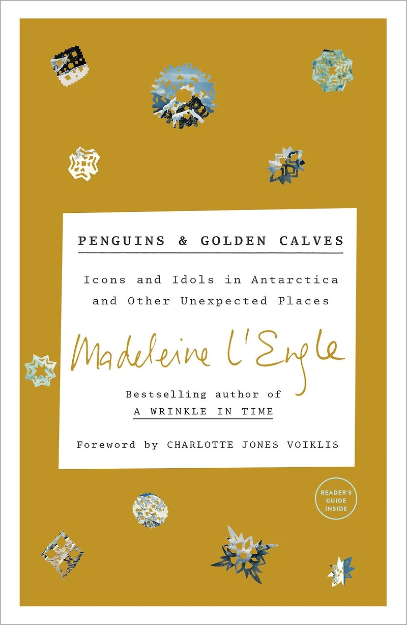 Penguins and Golden Calves: Icons Idols Antarctica Other Unexpected Places