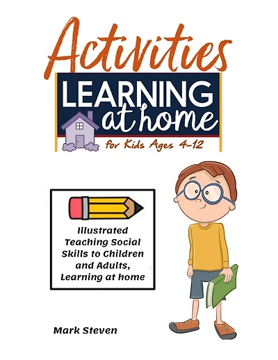 Activities Learning at Home for Kids Ages 4-12: Illustrated Teaching Social Skills to Children and Adults, Learning at home, Understanding Social Rules, Growth Mindset, Distance learning And more !