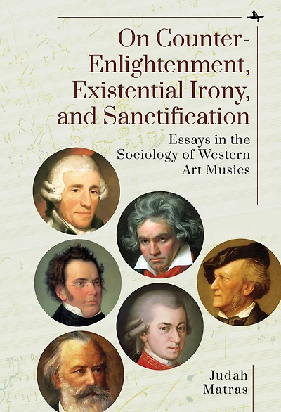 On Counter-Enlightenment, Existential Irony, and Sanctification: Essays the Sociology of Western Art Musics