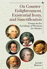 On Counter-Enlightenment, Existential Irony, and Sanctification: Essays the Sociology of Western Art Musics