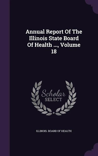 Annual Report Of The Illinois State Board Health ..., Volume 18