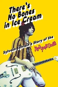 There's No Bones Ice Cream: Sylvain Sylvain's Story of the New York Dolls