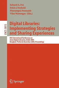 Digital Libraries: Implementing Strategies and Sharing Experiences: 8th International Conference on Asian Digital Libraries, ICADL 2005, Bangkok, Thailand, December 12-15, 2005, Proceedings