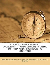 A Collection of Treaties, Engagements, and Sunnuds Relating to India Neighbouring Countries