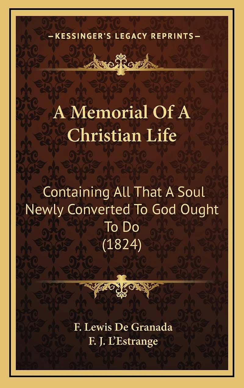 A Memorial Of A Christian Life: Containing All That A Soul Newly Converted To God Ought To Do (1824)