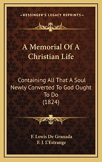 A Memorial Of A Christian Life: Containing All That A Soul Newly Converted To God Ought To Do (1824)