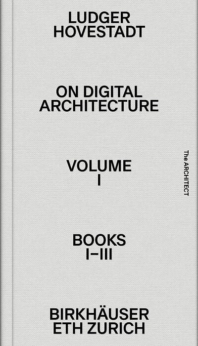 On Digital Architecture in Ten Books. Vol 1: Books I–III.: a tractatus. Vol. 1, Books 1–3