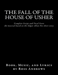 The Fall of the House of Usher, the Musical, complete Script and Vocal Score: based on the Edgar Allan Poe short story