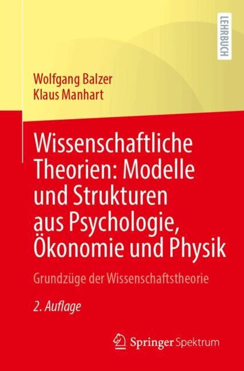 Wissenschaftliche Theorien: Modelle und Strukturen aus Psychologie, Okonomie Physik: Grundzuge der Wissenschaftstheorie