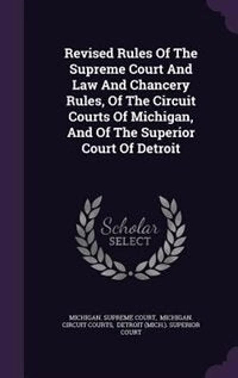Revised Rules Of The Supreme Court And Law Chancery Rules, Circuit Courts Michigan, Superior Detroit