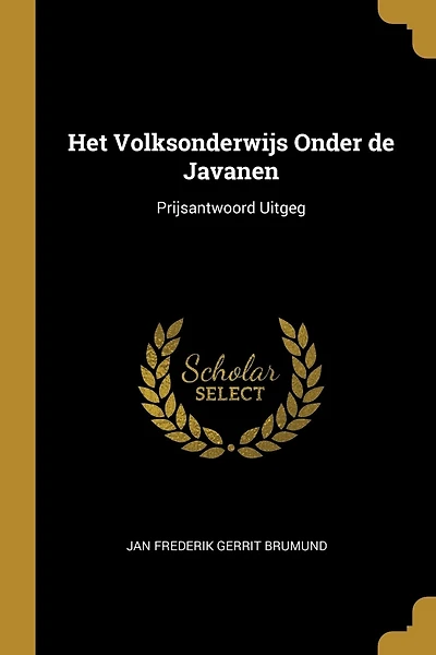 Het Volksonderwijs Onder de Javanen: Prijsantwoord Uitgeg
