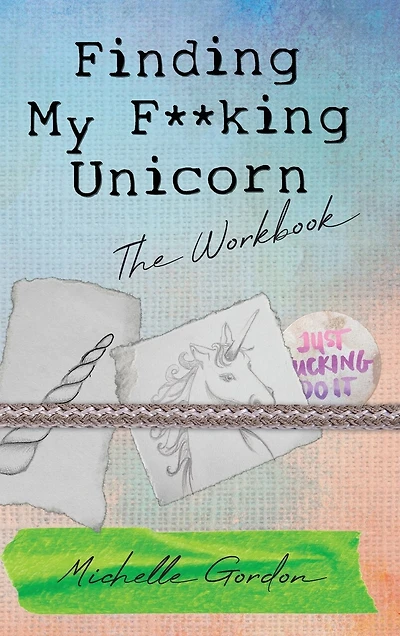Finding My F**king Unicorn: The Workbook