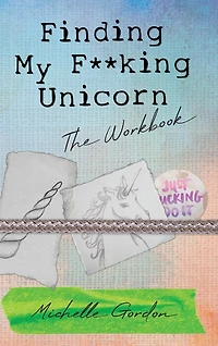 Finding My F**king Unicorn: The Workbook