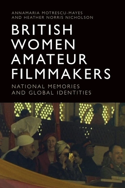 British Women Amateur Filmmakers: National Memories And Global Identities