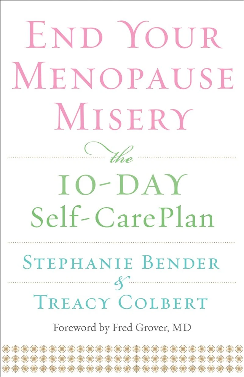 End Your Menopause Misery: The 10-Day Self-Care Plan (Symptoms, Perimenopause, Hormone Replacement Therapy)
