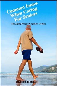 Common Issues When Caring For Seniors: The Aging Process Cognitive Decline