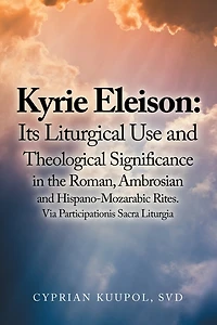 Kyrie Eleison: Its Liturgical Use and Theological Significance the Roman, Ambrosian Hispano-Mozarabic Rites: Via Participationis Sacra Liturgia