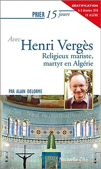 Prier 15 jours avec Henri Vergès: religieux mariste, martyr en Algérie