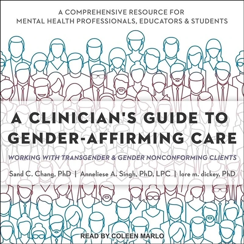 A Clinician's Guide to Gender-Affirming Care Lib/E: Working with Transgender and Gender Nonconforming Clients