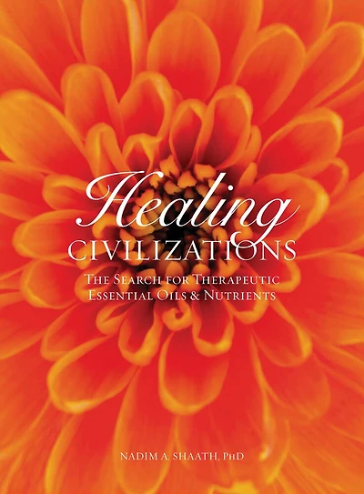 Healing Civilizations: The Search for Therapeutic Essential Oils & Nutrients