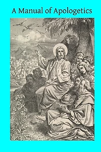 A Manual of Apologetics (Classic Reprint)