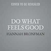 Do What Feels Good: Recipes, Remedies, And Routines To Treat Your Body Right
