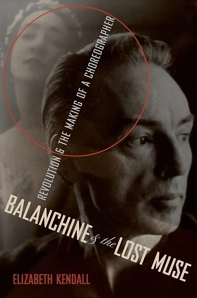 Balanchine and the Lost Muse: Revolution Making of a Choreographer