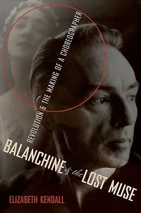 Balanchine and the Lost Muse: Revolution Making of a Choreographer
