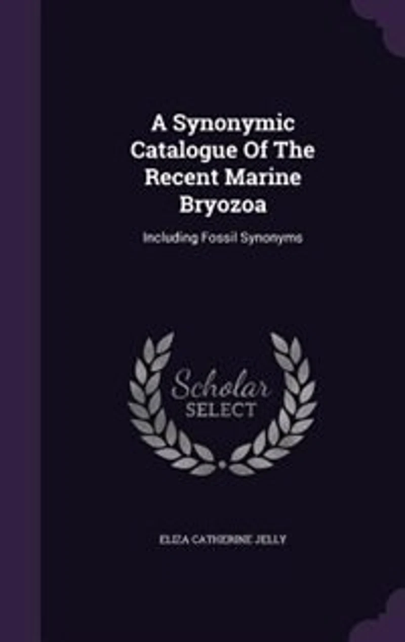 A Synonymic Catalogue Of The Recent Marine Bryozoa: Including Fossil Synonyms
