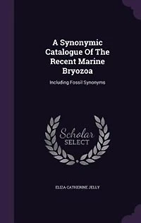 A Synonymic Catalogue Of The Recent Marine Bryozoa: Including Fossil Synonyms